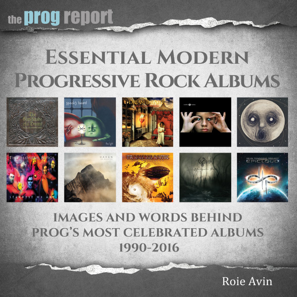 Essential Modern Progressive Rock Albums: Images and Words Behind Prog’s Most Celebrated Albums 1990-2016
